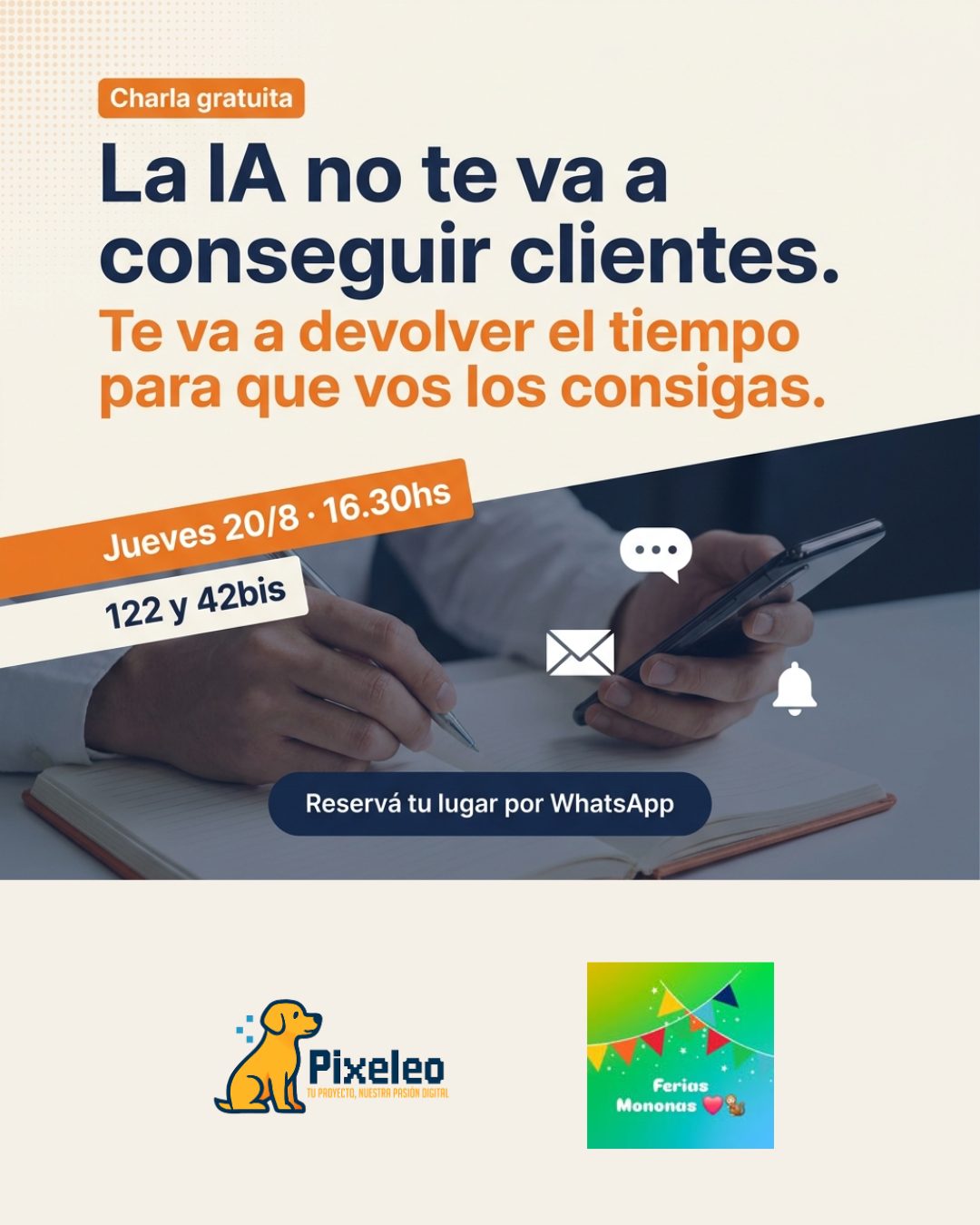 Charla gratuita: La IA no te va a conseguir clientes. Te va a devolver el tiempo para que vos los consigas. Jueves 20/8, 16.30hs, 122 y 42bis. Reservá tu lugar por WhatsApp.